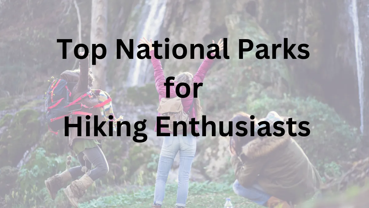 Top national parks for hiking enthusiasts